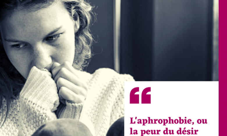 Photo of L’aphrophobie, ou la peur du désir sexuel